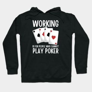 Working Is For People Who Cannot Play Poker Hoodie